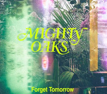 Mighty Oaks celebrate the present on Forget Tomorrow